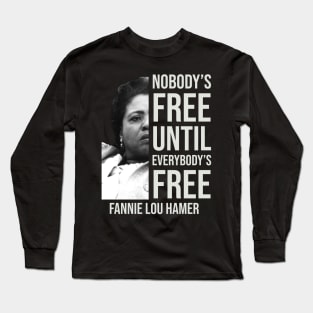 Nobody's Free Until Everybody's Free | Fannie Lou Hamer | Black Woman | Civil Rights Long Sleeve T-Shirt